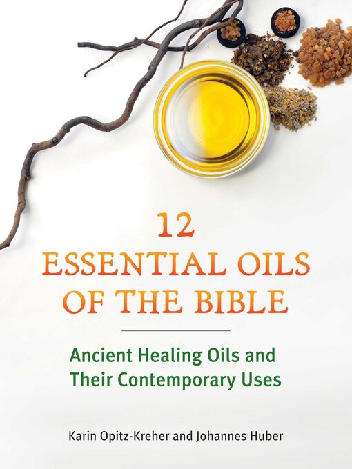 Title details for Twelve Essential Oils of the Bible by Karin Opitz-Kreher - Wait list